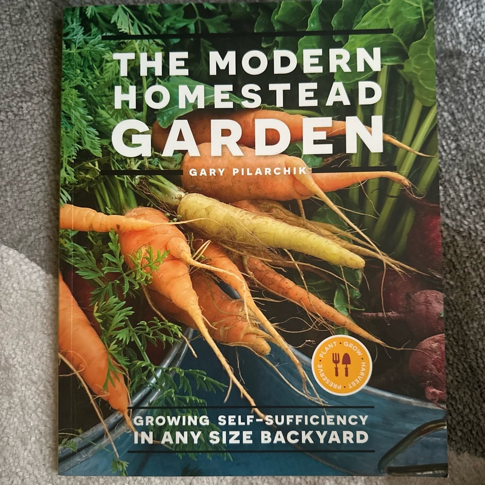 The Modern Homestead Garden Book by Gary Pilarchik